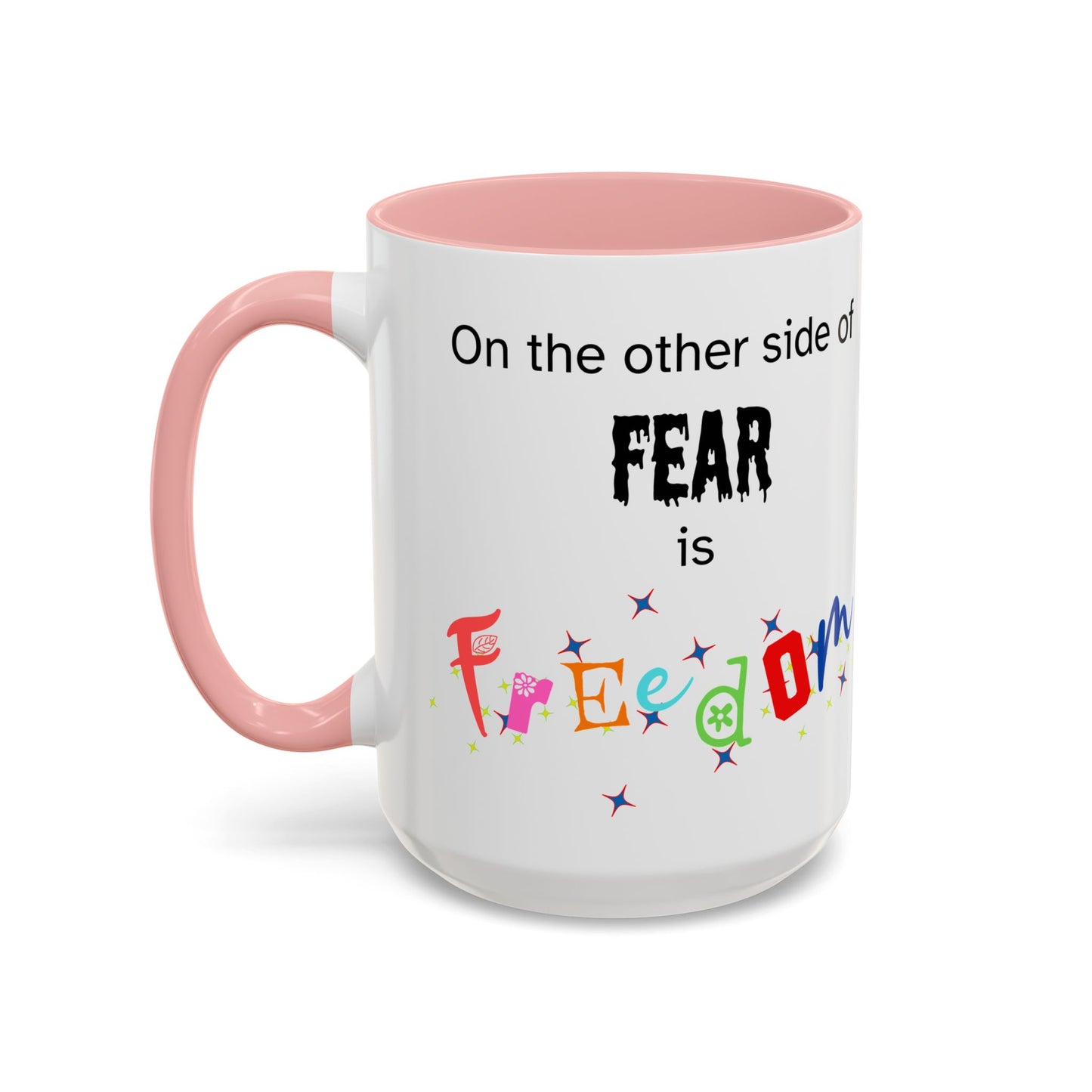Coffee Mug With Empowerment Quote. On The Other Side Of Fear Is Freedom