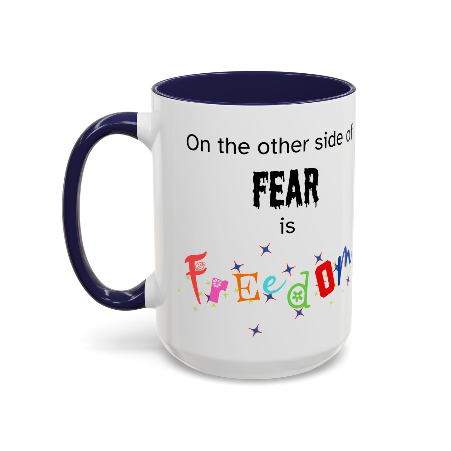 Coffee Mug With Empowerment Quote. On The Other Side Of Fear Is Freedom