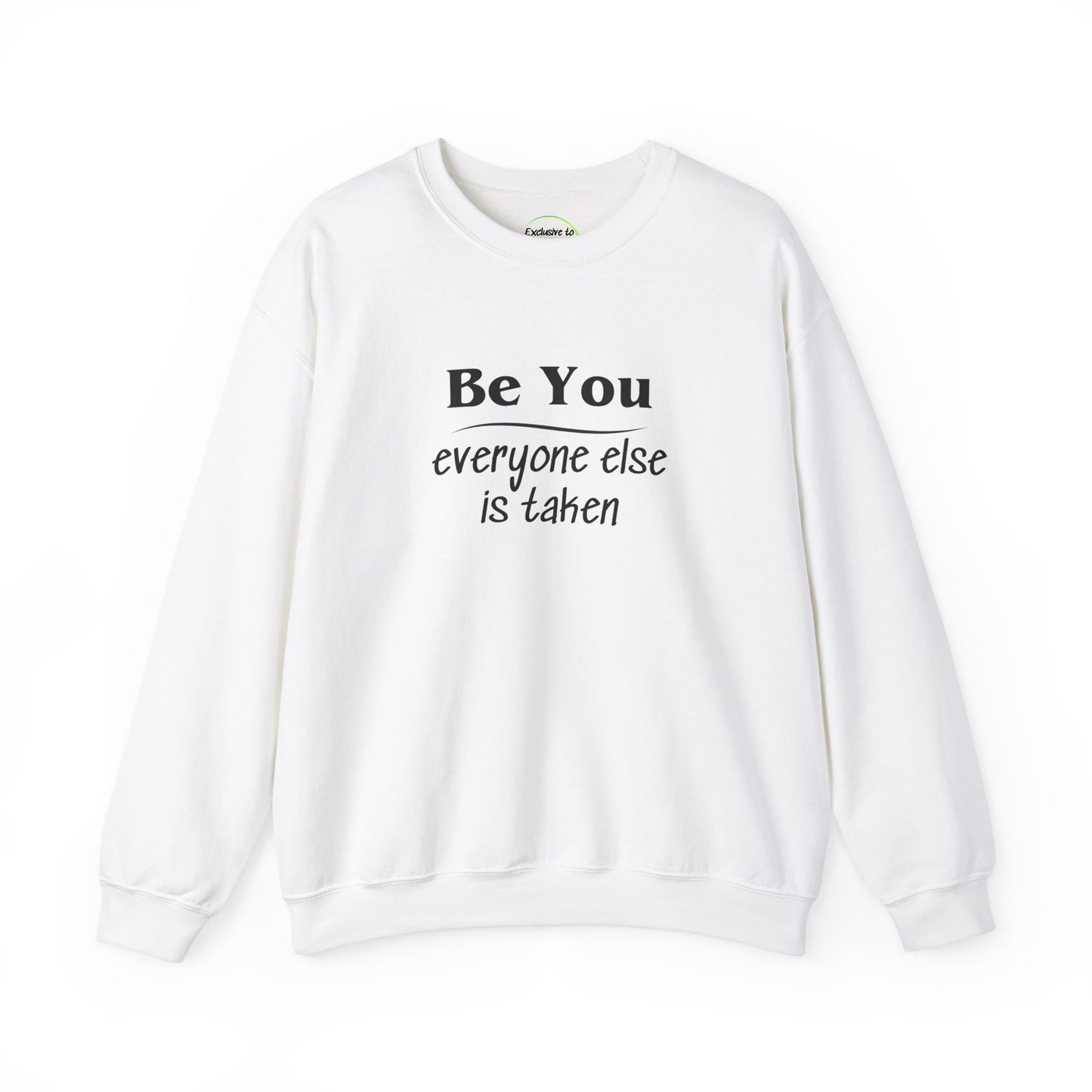 Long sleeve sweatshirt with crew neck, elastic waist and at the wrist. Black letter text "Be You everyone else is taken. Text is on front and back. White color