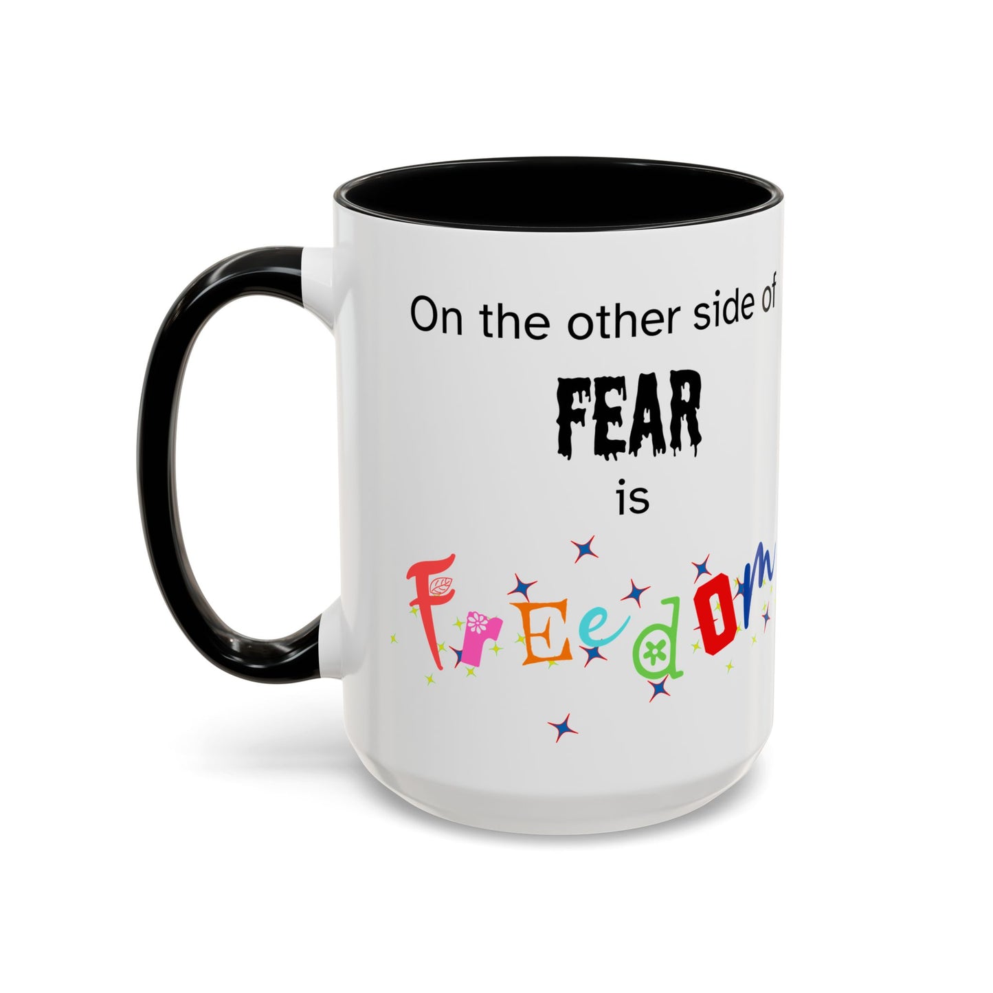 Coffee Mug With Empowerment Quote. On The Other Side Of Fear Is Freedom