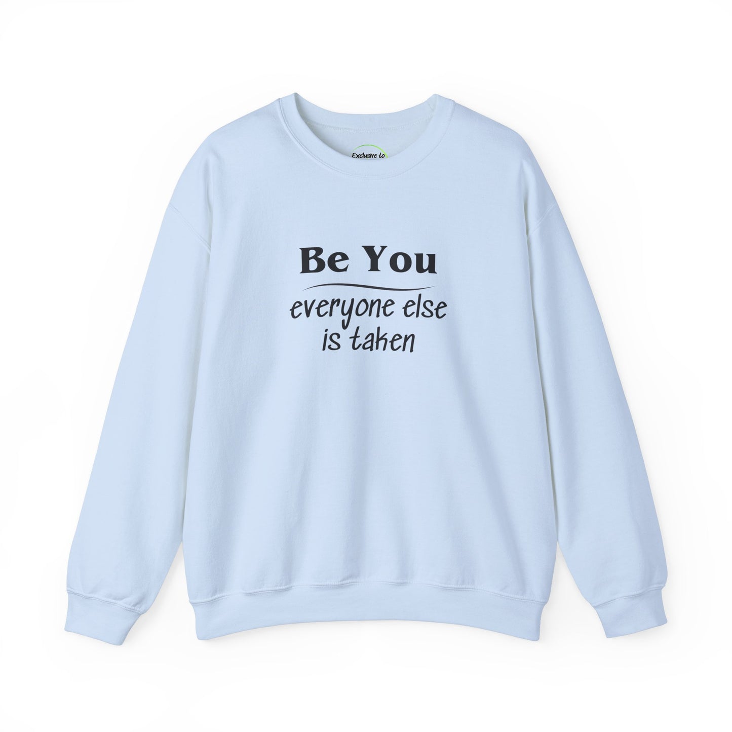 Long sleeve sweatshirt with crew neck, elastic waist and at the wrist. Black letter text "Be You everyone else is taken. Text is on front and back. Light Blue