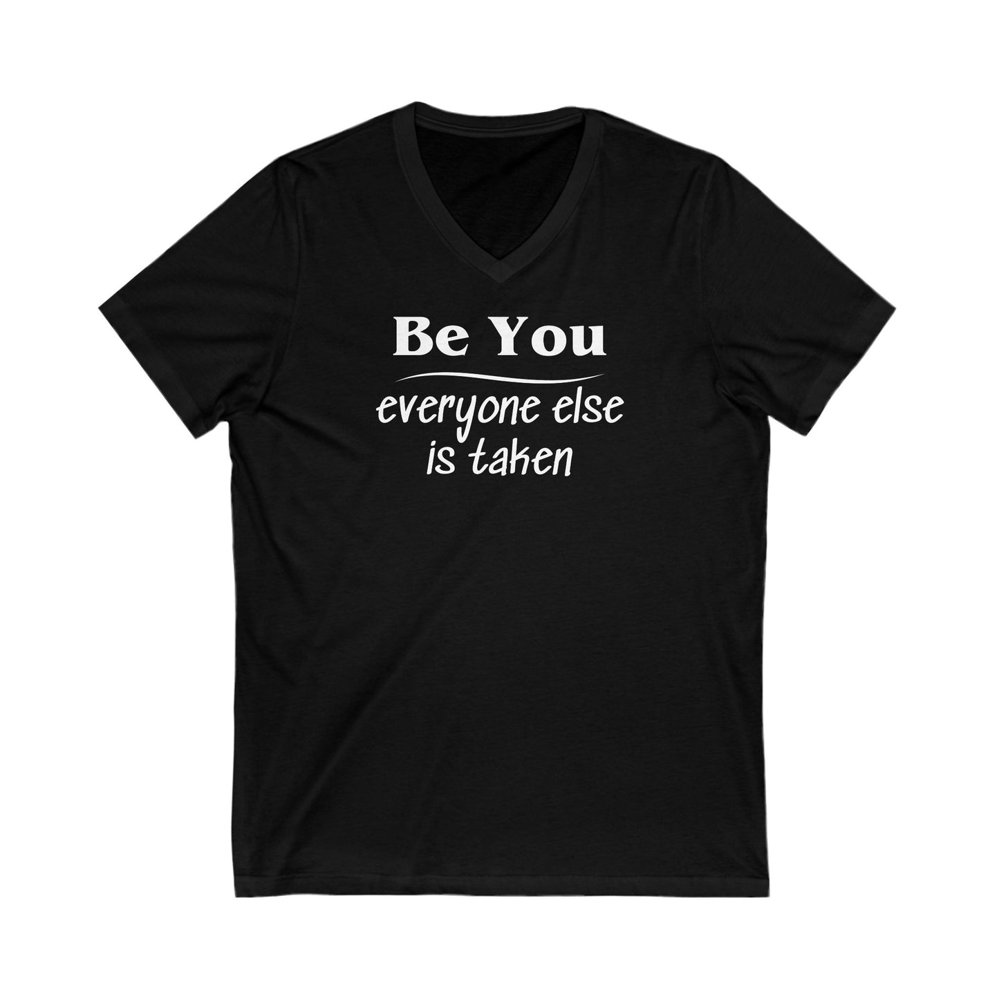 V-Neck Tee Be You Everyone Else Is Taken Funny Quote Unisex Shirt