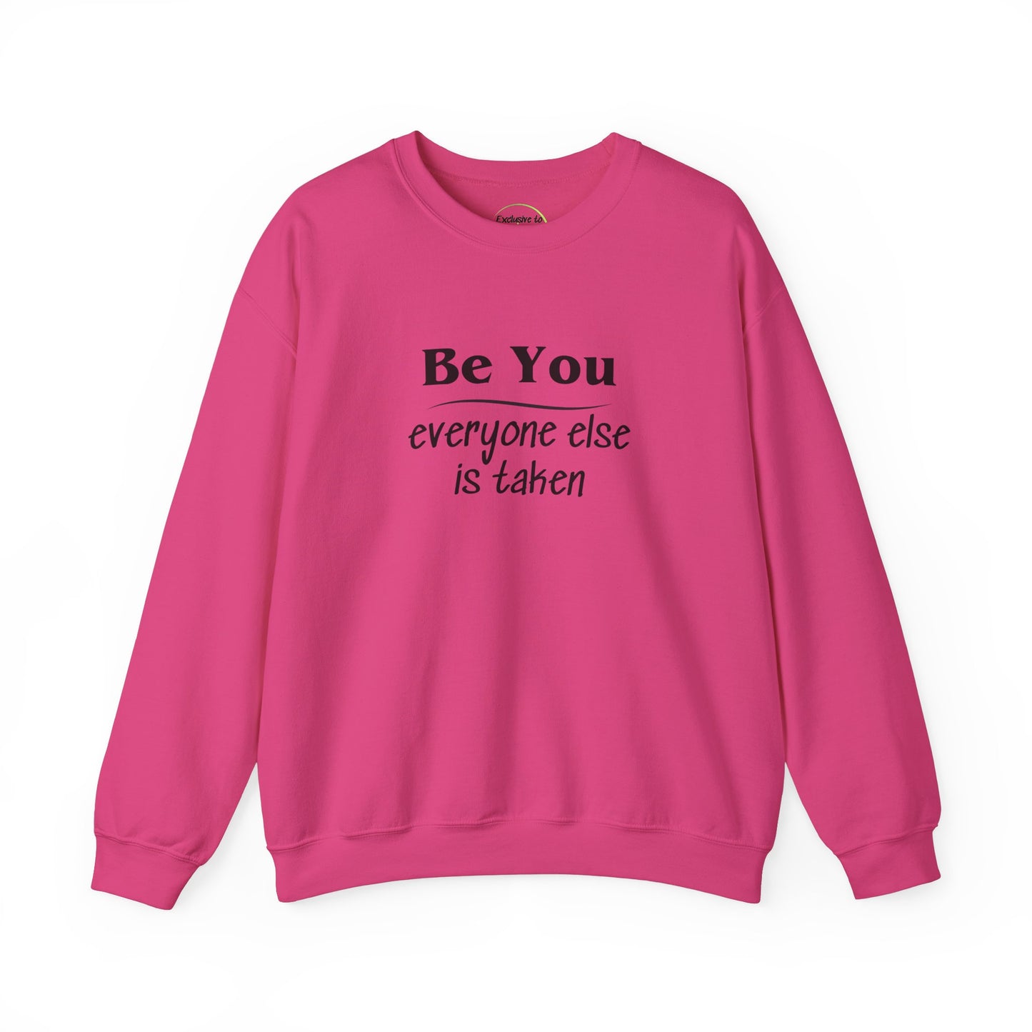 Long sleeve sweatshirt with crew neck, elastic waist and at the wrist. Black letter text "Be You everyone else is taken. Text is on front and back. Bright Pink