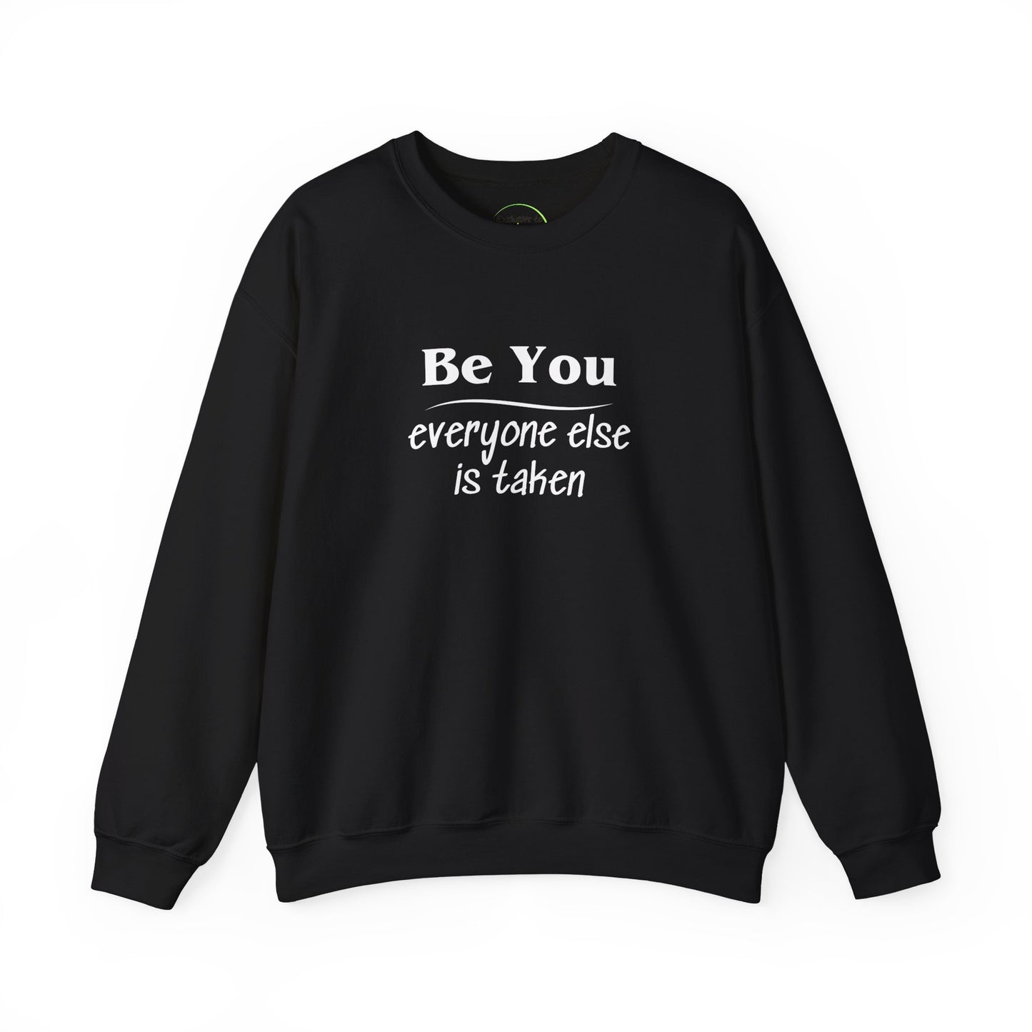 Long sleeve sweatshirt with crew neck, elastic waist and at the wrist. White letter text "Be You everyone else is taken. Text is on front and back. Black color