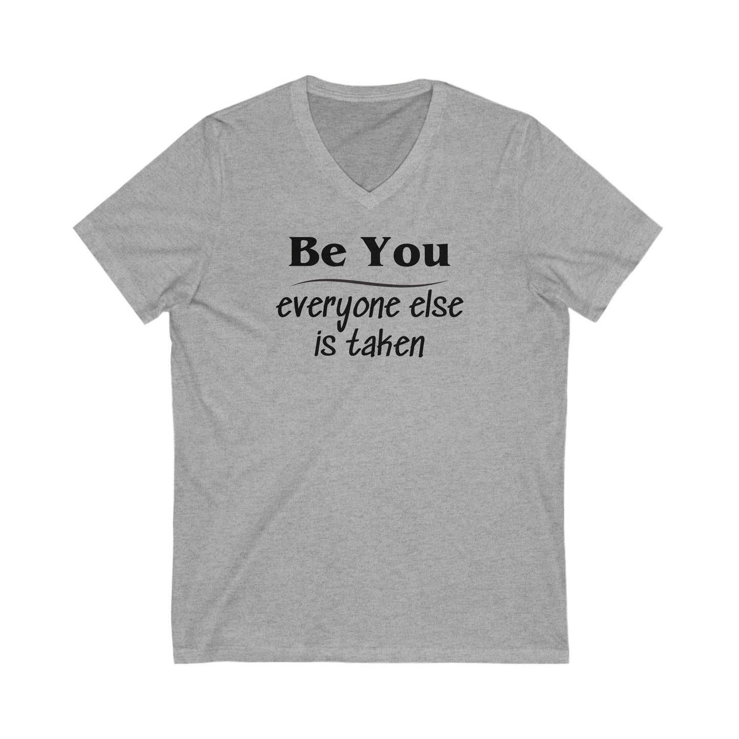 V-Neck Tee Be You Everyone Else Is Taken Funny Quote Unisex Shirt