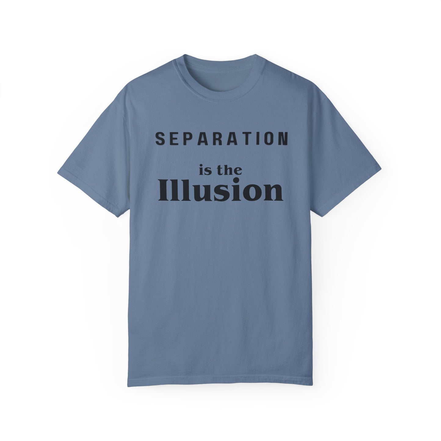 Separation Is The Illusion Garment-Dyed T-shirt Unity Quote Tee