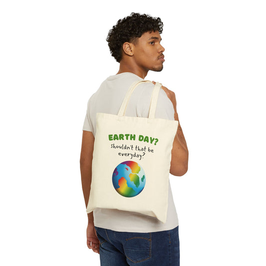 Earth Day Cotton Tote Bag With Quote Earth Day? Shouldn't That Be Everyday?