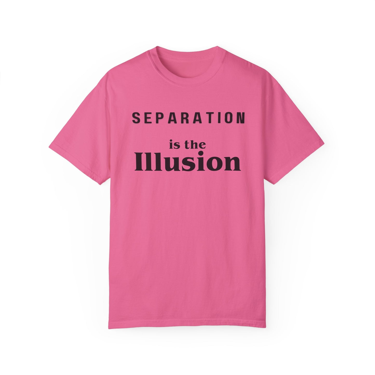 Separation Is The Illusion Garment-Dyed T-shirt Unity Quote Tee