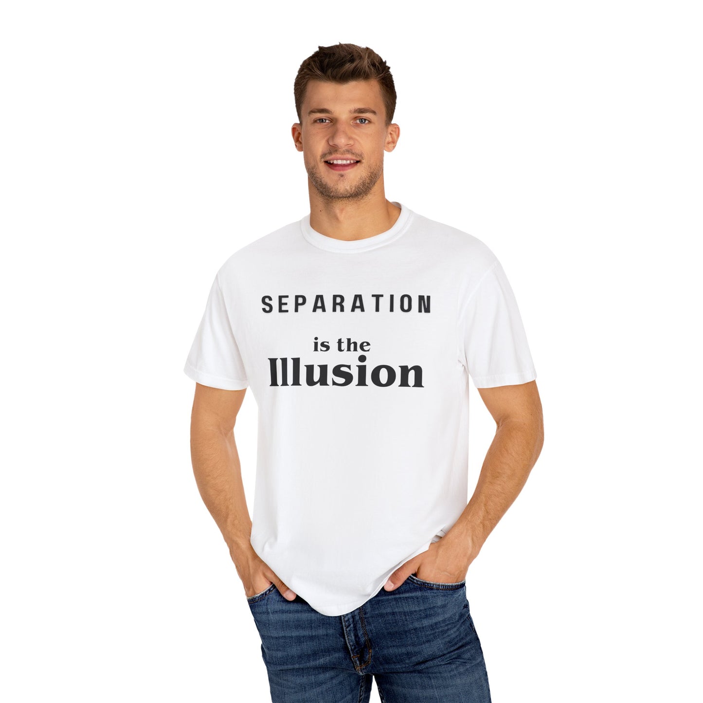 Separation Is The Illusion Garment-Dyed T-shirt Unity Quote Tee