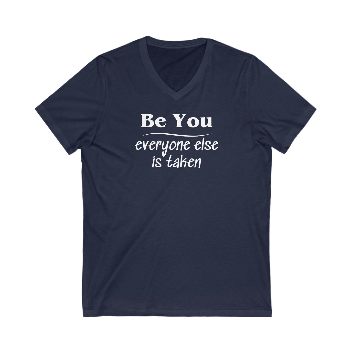 V-Neck Tee Be You Everyone Else Is Taken Funny Quote Unisex Shirt