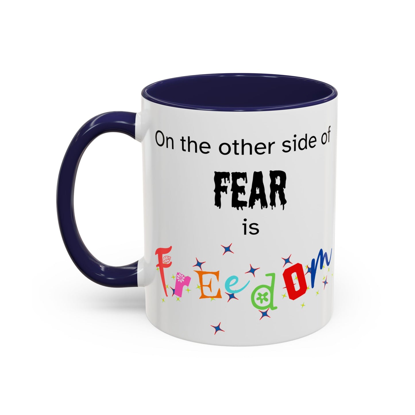 Coffee Mug With Empowerment Quote. On The Other Side Of Fear Is Freedom