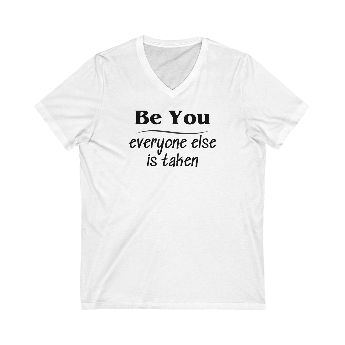 V-Neck Tee Be You Everyone Else Is Taken Funny Quote Unisex Shirt