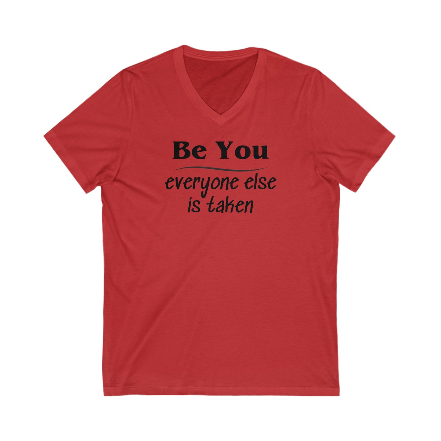 V-Neck Tee Be You Everyone Else Is Taken Funny Quote Unisex Shirt